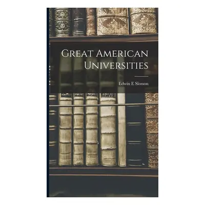 "Great American Universities" - "" ("Slosson Edwin E.")