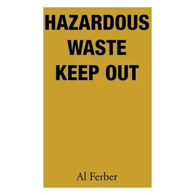 "Hazardous Waste Keep Out" - "" ("Ferber Al")