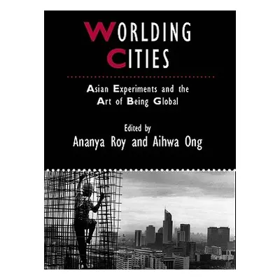 "Worlding Cities" - "" ("Roy Ananya")