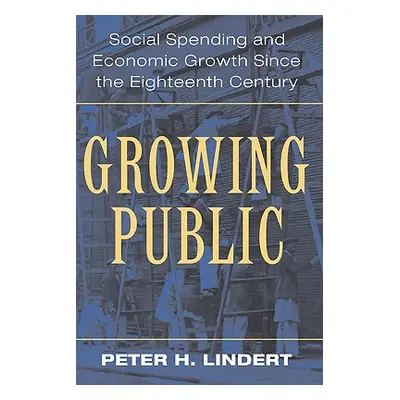 "Growing Public: Volume 1, the Story: Social Spending and Economic Growth Since the Eighteenth C