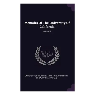 "Memoirs Of The University Of California; Volume 3" - "" ("University of California (1868-1952)"