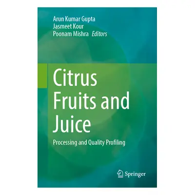 "Citrus Fruits and Juice: Processing and Quality Profiling" - "" ("Gupta Arun Kumar")