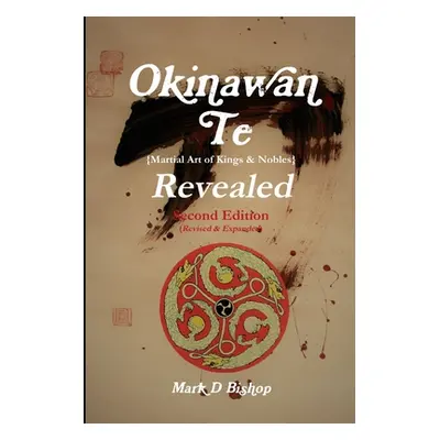 "Okinawan Te (Martial Art of Kings & Nobles) Revealed, Second Edition (Revised & Expanded)" - ""