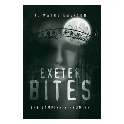 "Exeter Bites: The Vampire's Promise" - "" ("Emerson R. Wayne")