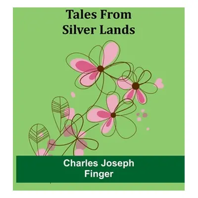 "Tales from silver lands" - "" ("Finger Charles Joseph")