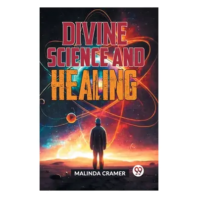 "Divine Science And Healing" - "" ("Cramer Malinda")