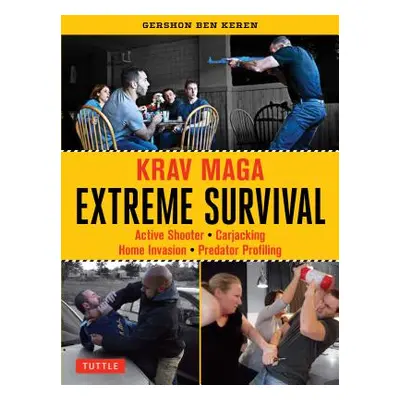 "Krav Maga Extreme Survival: Active Shooter * Carjacking * Home Invasion * Predator Profiling" -