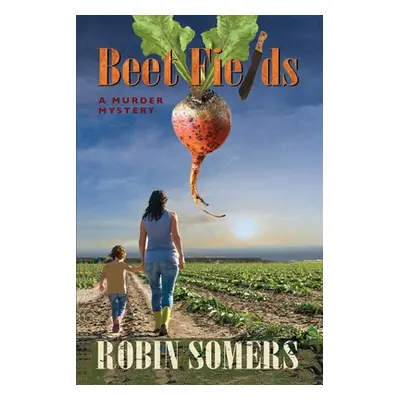 "Beet Fields: A Murder Mystery" - "" ("Somers Robin")