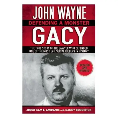 "John Wayne Gacy: Defending a Monster: The True Story of the Lawyer Who Defended One of the Most