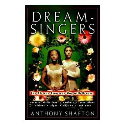 "Dream Singers: The African American Way with Dreams" - "" ("Shafton Anthony")