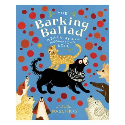 "The Barking Ballad: A Bark-Along Meow-Along Book" - "" ("Paschkis Julie")