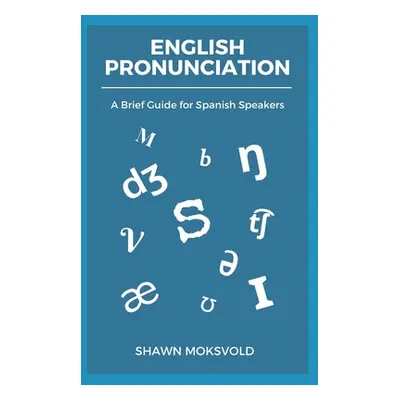 "English Pronunciation: A Brief Guide for Spanish Speakers" - "" ("Moksvold Shawn")