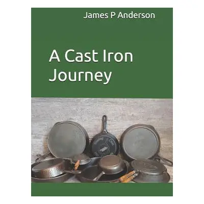 "A Cast Iron Journey" - "" ("Anderson Mitchell")