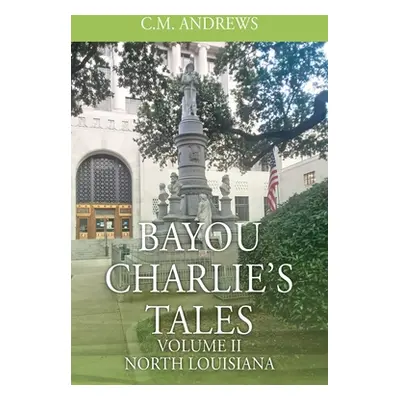 "Bayou Charlie's Tales: Volume II - North Louisiana" - "" ("Andrews C. M.")