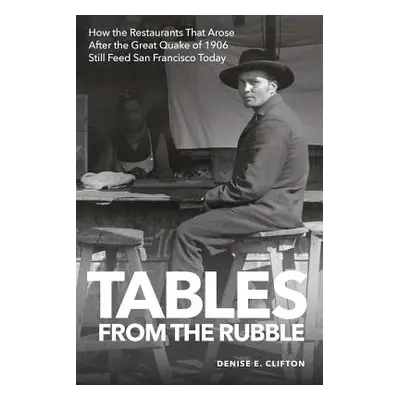 "Tables From the Rubble: How the Restaurants That Arose After the Great Quake of 1906 Still Feed