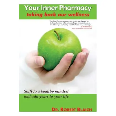 "Your Inner Pharmacy: Taking Back Our Wellness" - "" ("Blaich Robert")