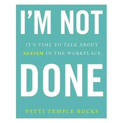 "I'm Not Done: It's Time to Talk about Ageism in the Workplace" - "" ("Temple Rocks Patti")