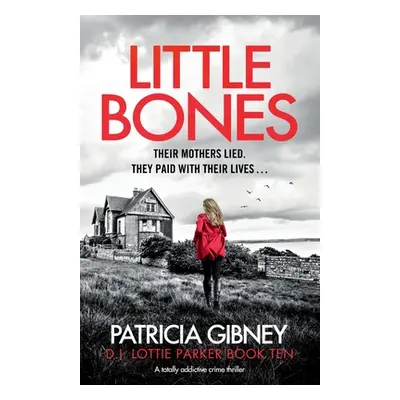 "Little Bones: A totally addictive crime thriller" - "" ("Gibney Patricia")