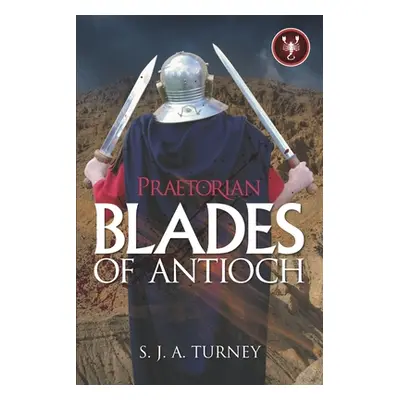 "Praetorian: Blades of Antioch" - "" ("Turney S. J. a.")