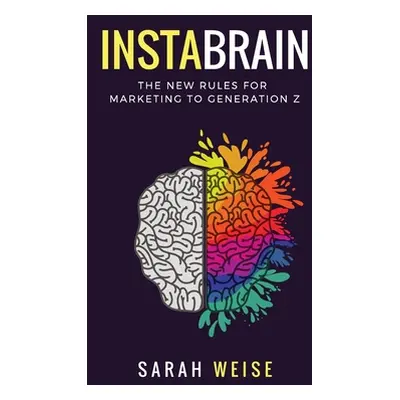 "InstaBrain: The New Rules for Marketing to Generation Z" - "" ("Weise Sarah")