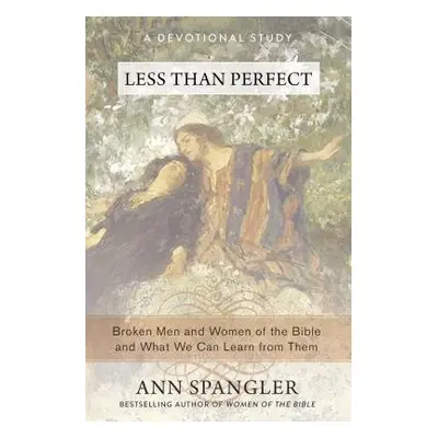 "Less Than Perfect: Broken Men and Women of the Bible and What We Can Learn from Them" - "" ("Sp