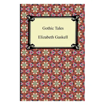 "Gothic Tales" - "" ("Gaskell Elizabeth Cleghorn")