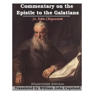 "Commentary on the Epistle to the Galatians" - "" ("Chrysostom St John")