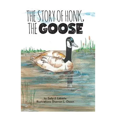 "The Story of Honk, the Goose" - "" ("LaBadie Sally J.")