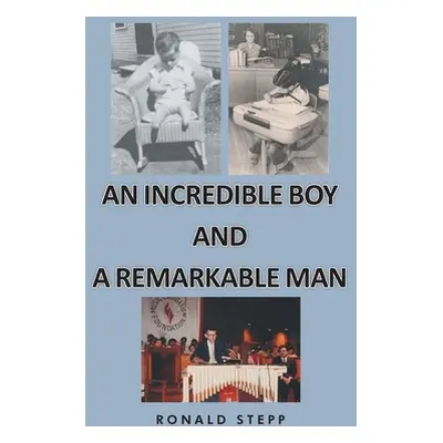 "An Incredible Boy and a Remarkable Man" - "" ("Stepp Ronald")