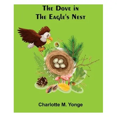 "The Dove in the Eagle's Nest" - "" ("M. Yonge Charlotte")