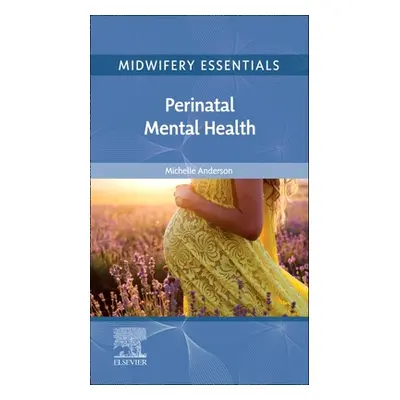 "Midwifery Essentials: Perinatal Mental Health: Volume 9" - "" ("Anderson Michelle")