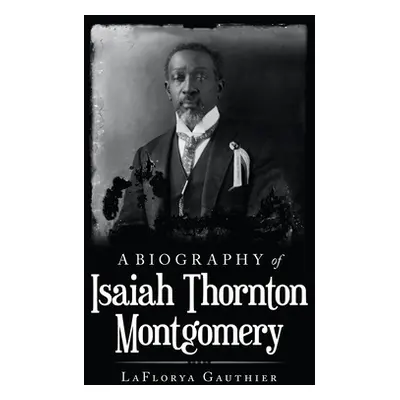 "A Biography of Isaiah Thornton Montgomery" - "" ("Gauthier Laflorya")