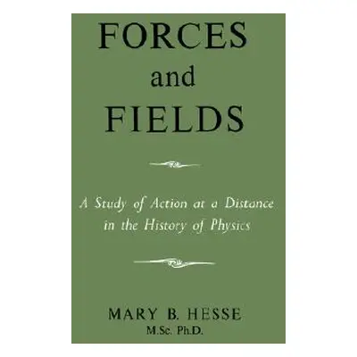 "Forces and Fields" - "" ("Hesse M. Sc Ph. D. Mary B.")