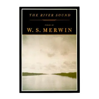 "The River Sound: Poems" - "" ("Merwin W. S.")