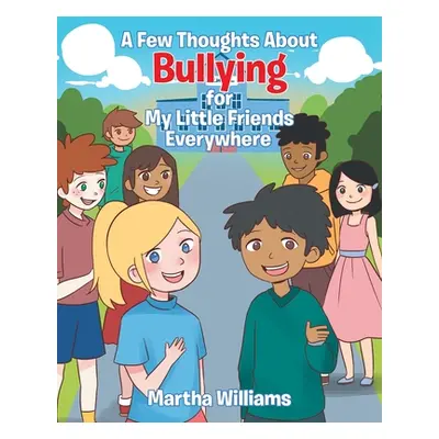 "A Few Thoughts About Bullying for My Little Friends Everywhere" - "" ("Williams Martha")