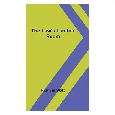 "The Law's Lumber Room" - "" ("Watt Francis")