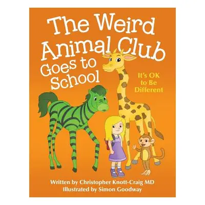 "The Weird Animal Club Goes to School: Its Ok to Be Different" - "" ("Knott-Craig Christopher")