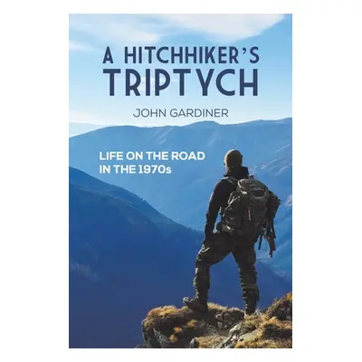 "A Hitchhiker's Triptych" - "" ("Gardiner John")