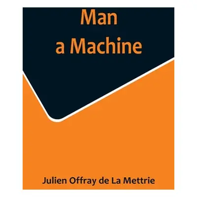 "Man a Machine" - "" ("Offray de La Mettrie Julien")