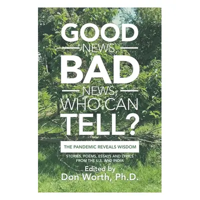 "Good News, Bad News, Who Can Tell?: The Pandemic Reveals Wisdom" - "" ("Worth Don")