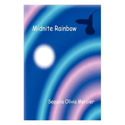 "Midnite Rainbow" - "" ("Mercier Sequoia Olivia")