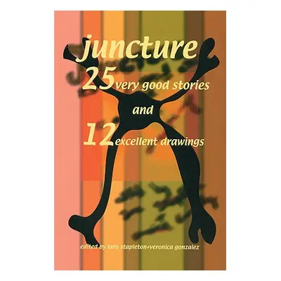 "Juncture: 25 Very Good Stories and 12 Excellent Drawings" - "" ("Stapleton Lara")