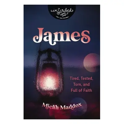 "James: Tired, Tested, Torn, and Full of Faith" - "" ("Maddox Micah")