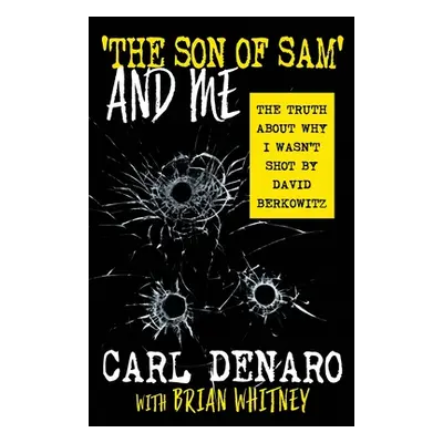 "'The Son Of Sam' And Me: The Truth About Why I Wasn't Shot By David Berkowitz" - "" ("Denaro Ca