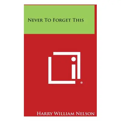 "Never to Forget This" - "" ("Nelson Harry William")