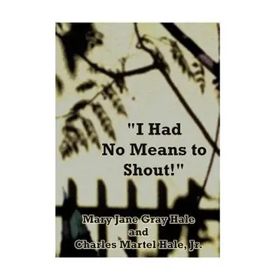 "I Had No Means to Shout" - "" ("Hale Mary Jane Gray")