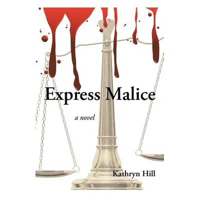 "Express Malice" - "" ("Hill Kathryn")