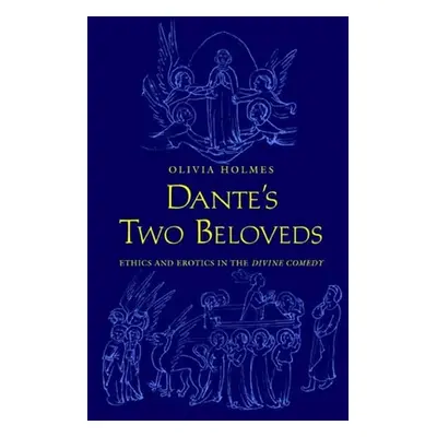 "Dante's Two Beloveds: Ethics and Erotics in the divine Comedy""" - "" ("Holmes Olivia")