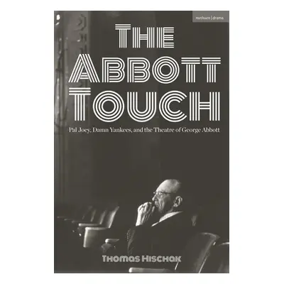 "The Abbott Touch: Pal Joey, Damn Yankees, and the Theatre of George Abbott" - "" ("Hischak Thom