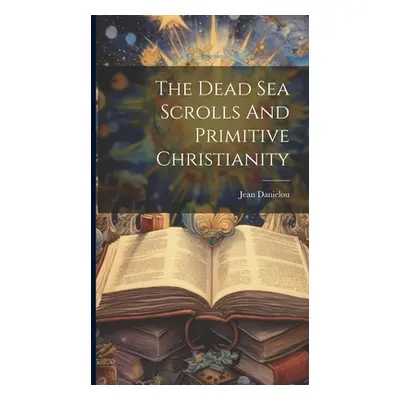 "The Dead Sea Scrolls And Primitive Christianity" - "" ("Danielou Jean")